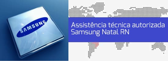 Assistência técnica autorizada Samsung Natal RN